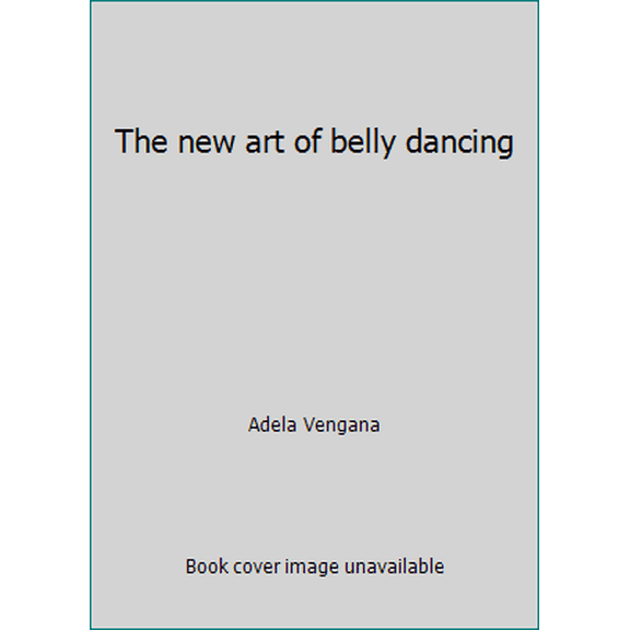 Pre-Owned The new art of belly dancing (Paperback) 0912310782 9780912310787