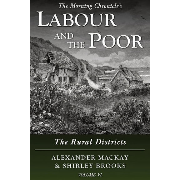 The Morning Chronicle's Labour and  Labour and the Poor Volume VI: The Rural Districts, Book 6, (Paperback)