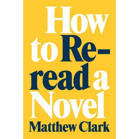 How to Reread a Novel, (Paperback)