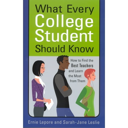What Every College Student Should Know : How to Find the Best Teachers and Learn the Most from (Find The Best University)