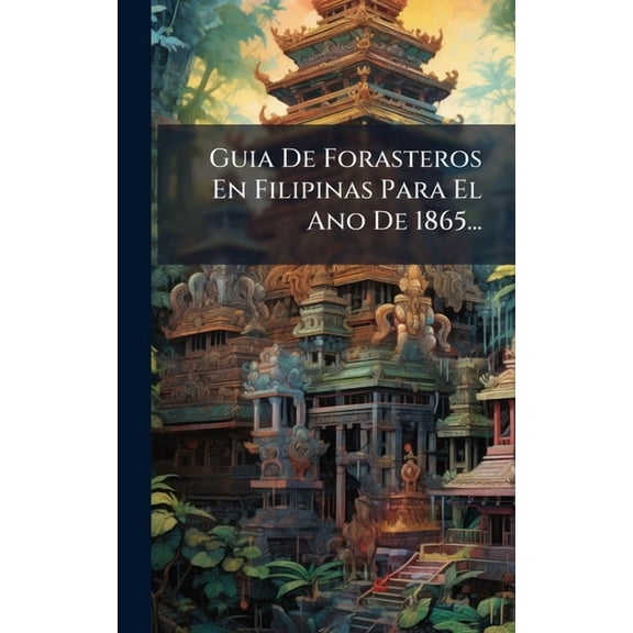 Guia De Forasteros En Filipinas Para El Ano De 1865..., (Hardcover)
