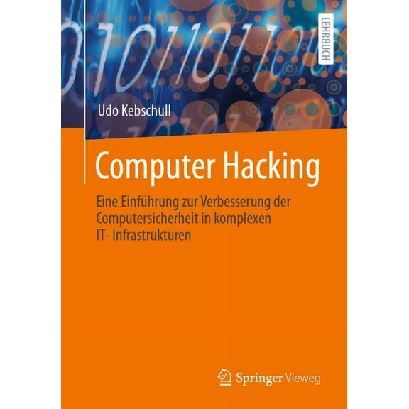 Computer Hacking: Eine EinfÃ¼hrung Zur Verbesserung Der Computersicherheit in Komplexen It-Infrastrukturen, (Paperback)