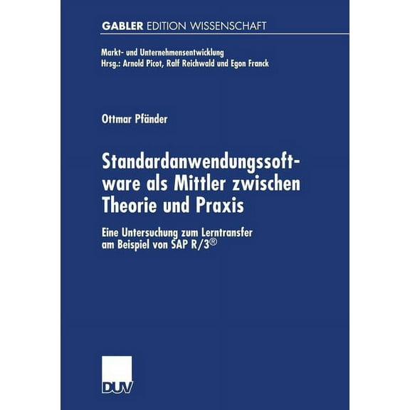 Markt- Und Unternehmensentwicklung Marke Standardanwendungssoftware ALS Mittler Zwischen Theorie Und PRAXIS: Eine Untersuchung Zum Lerntransfer Am Beispiel Von S, (Paperback)