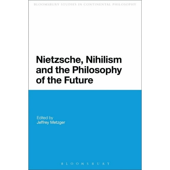 Continuum Studies in Continental Philoso Nietzsche, Nihilism and the Philosophy of the Future, (Paperback)