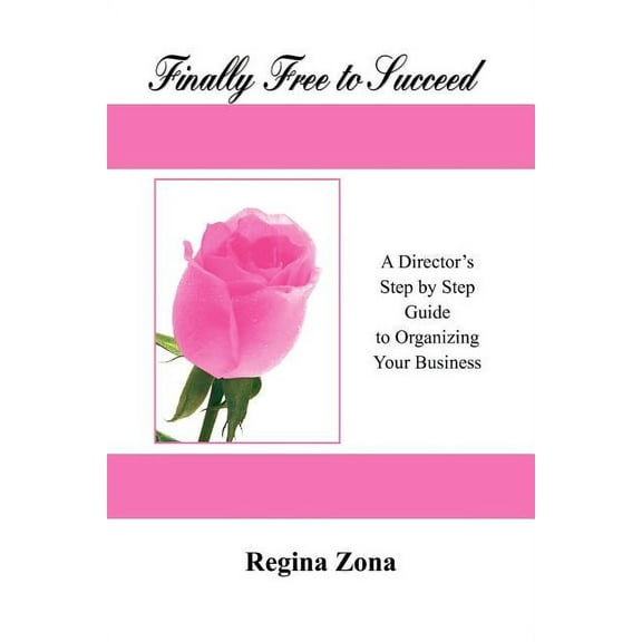 Finally Free to Succeed : A Step by Step Guide to Organizing Your Business