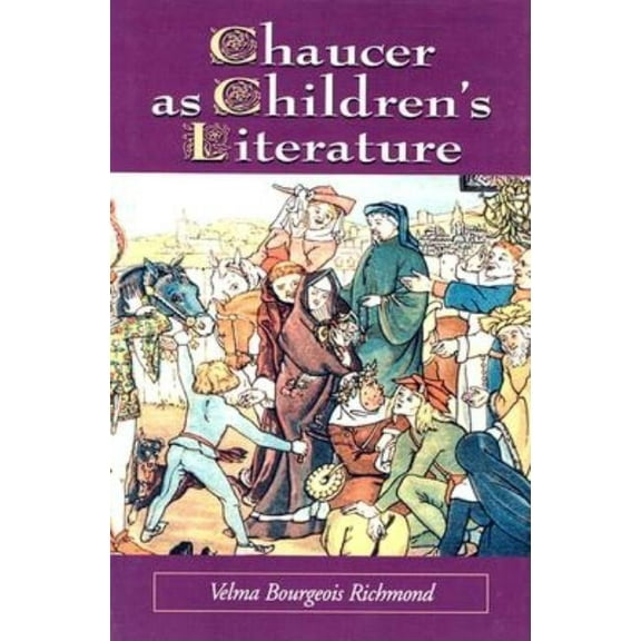 Chaucer as Children's Literature: Retellings from the Victorian and Edwardian Eras, (Paperback)