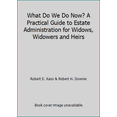 thumbnail image 1 of Pre-Owned What Do We Do Now? A Practical Guide to Estate Administration for Widows, Widowers and Heirs (Paperback) 0970486200 9780970486202, 1 of 1