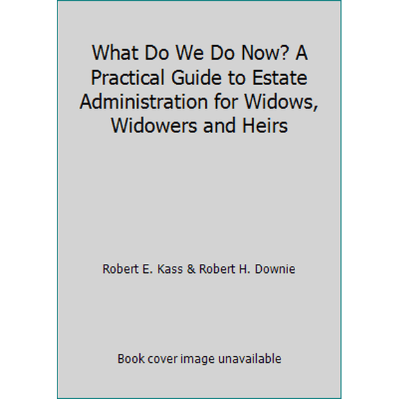 Pre-Owned What Do We Do Now? A Practical Guide to Estate Administration for Widows, Widowers and Heirs (Paperback) 0970486200 9780970486202