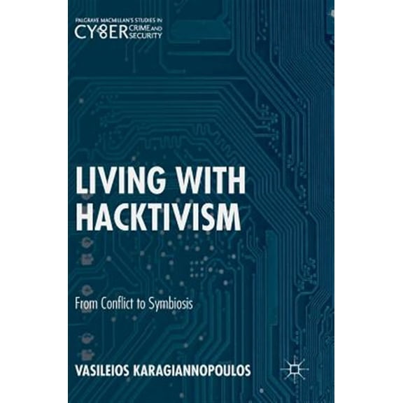 Pre-Owned Palgrave Studies in Cybercrime and Cyber Living with Hacktivism: From Conflict to Symbiosis, (Hardcover)