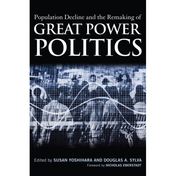 Population Decline and the Remaking of Great Power Politics, (Hardcover)