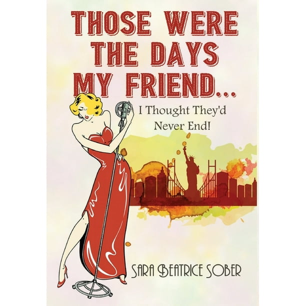 Those Were the Days My Friend... I Thought They'd Never End! (Hardcover) - Walmart.com