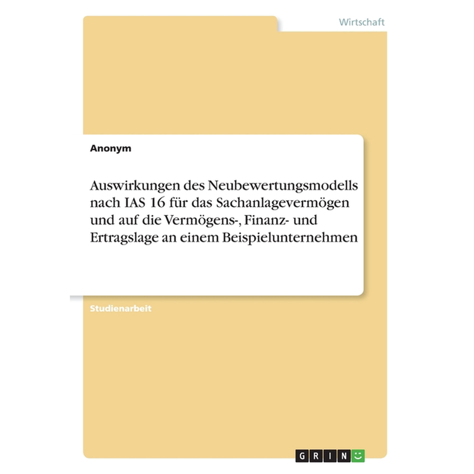 Auswirkungen Des Neubewertungsmodells Nach Ias 16 F&uuml;r Das Sachanlageverm&ouml;gen Und Auf Die Verm&ouml;gens- Finanz- Und Ertragslage An Einem Beispielunternehmen (German Edition)