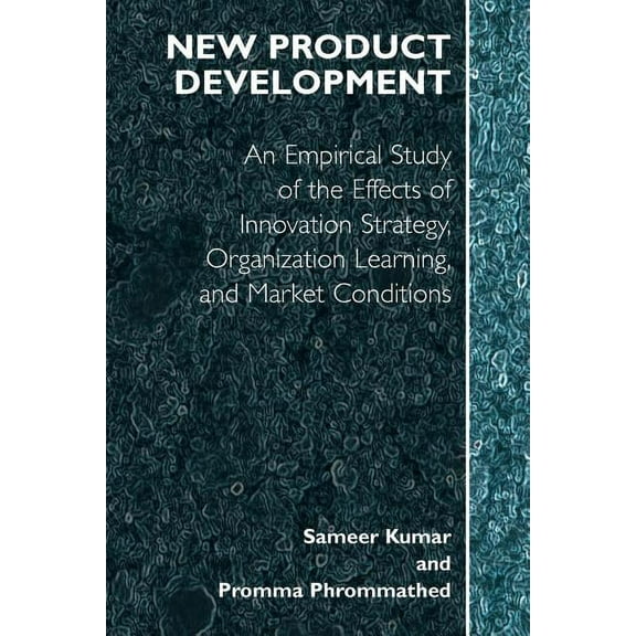 New Product Development: An Empirical Approach to Study of the Effects of Innovation Strategy, Organization Learning and, (Paperback)