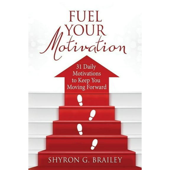 Fuel Your Motivation: 31 Daily Motivations to Keep You Moving Forward, (Paperback)