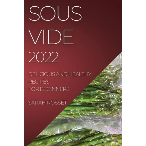 Sous Vide 2022: Delicious and Healthy Recipes for Beginners, (Paperback)