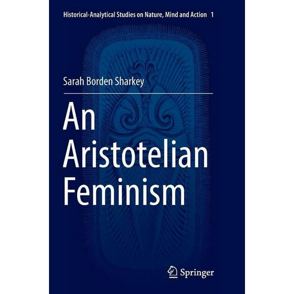 Historical-Analytical Studies on Nature, An Aristotelian Feminism, Book 1, (Paperback)