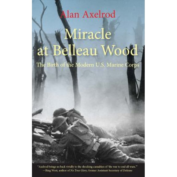 Pre-Owned Miracle at Belleau Wood: The Birth Of The Modern U.S. Marine Corps (Paperback) 076276130X 9780762761302
