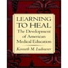 Learning to Heal: The Development of American Medical Education