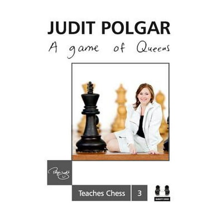 A Game of Queens : Judit Polgar Teaches Chess 3 (Judit Polgar Best Games)