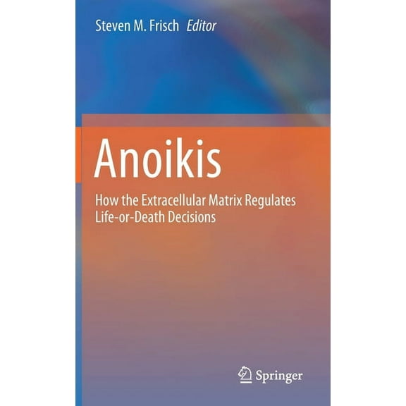 Anoikis: How the Extracellular Matrix Regulates Life-Or-Death Decisions, (Hardcover)
