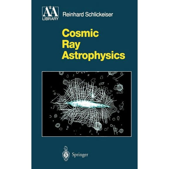Astronomy and Astrophysics Library Cosmic Ray Astrophysics, (Hardcover)