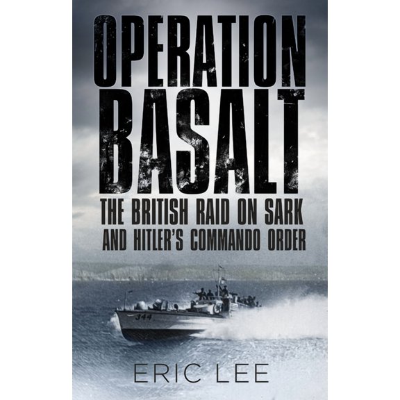 Operation Basalt : The British Raid on Sark and Hitler's Commando Order (Paperback)
