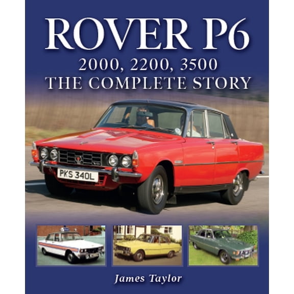 Rover P6: 2000, 2200, 3500 : The Complete Story (Hardcover)