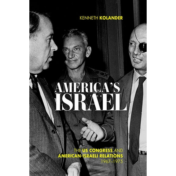 Studies in Conflict, Diplomacy, and Peace: America's Israel: The Us Congress and American-Israeli Relations, 1967-1975 (Paperback)