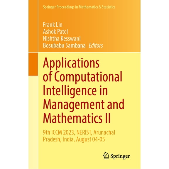Springer Proceedings in Mathematics & Applications of Computational Intelligence in Management and Mathematics II: 9th ICCM 2023, Nerist, Arunachal Pradesh, I, Book 493, (Hardcover)