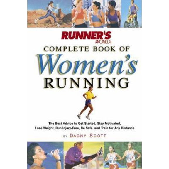 Pre-Owned Runner's World Complete Book of Women's Running: The Best Advice to Get Started, Stay Motivated, Lose Weight, Run Injury-Free, Be Safe, and Train for... (Hardcover) 1579541186 9781579541187