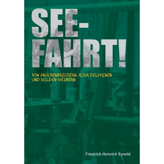 Seefahrt!: Von Knochenbrechern, rosa Delphinen und wilden Weibern, (Paperback)