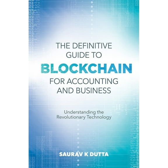 The Definitive Guide to Blockchain for Accounting and Business: Understanding the Revolutionary Technology, (Paperback)