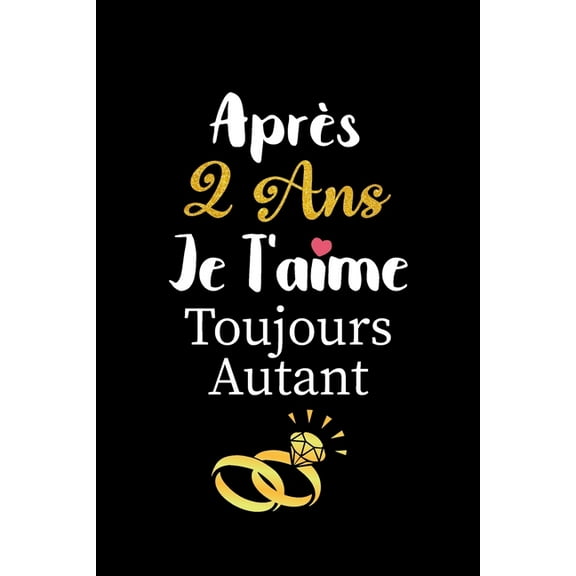Après 2 ans je t'aime toujours autant carnet de note: Idée valentin cadeau amour et cadeau romantique pour lui copain ami partenaire ou mari, cadeaux amoureux saint valentin mariage anniversaire homme