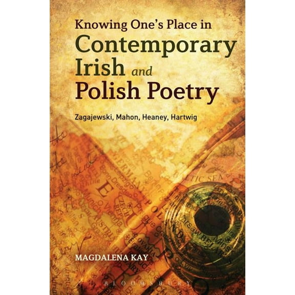 Knowing One&apos;s Place in Contemporary Irish and Polish Poetry: Zagajewski, Mahon, Heaney, Hartwig, (Paperback)
