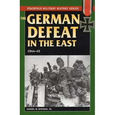 Stackpole Military History Series: The German Defeat in the East : 1944-45 (Paperback)