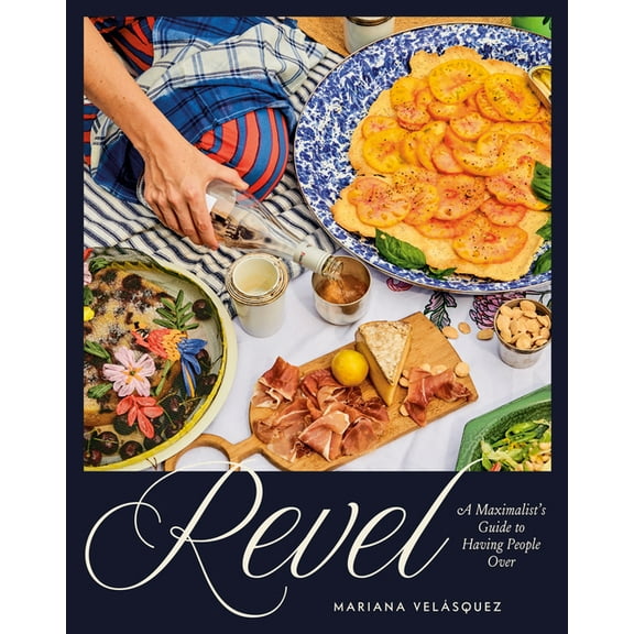 Revel: A Maximalist's Guide to Having People Over [A Hosting Cookbook], (Hardcover)