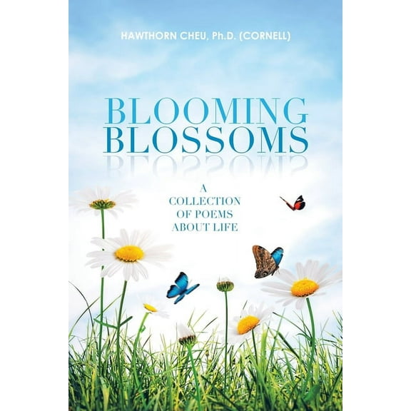 Blooming Blossoms : A Collection of Poems About Life