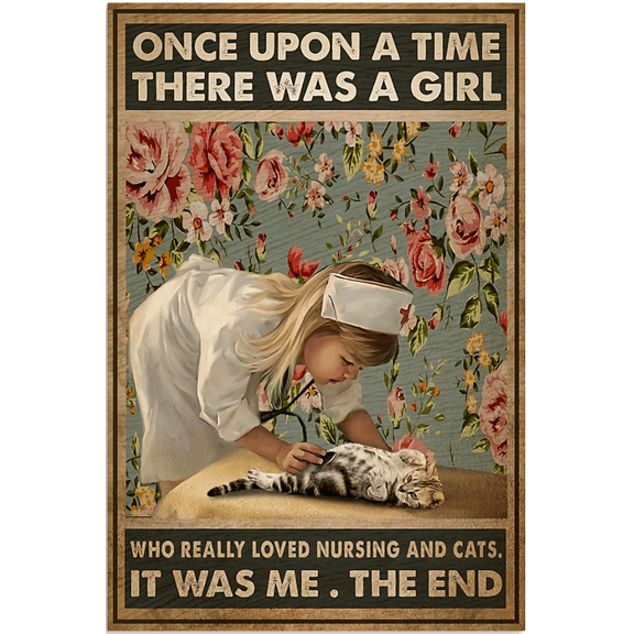 Once upon a time there was a girl who really loved nursing and cats it was me the end poster 11 x 17 Inch Poster