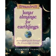 Dreamfruit: Dreamfruit Lunar Almanac for Earthlings: An ecopunk guide through the dreamscape of 2024 (Paperback)