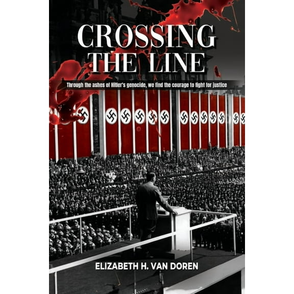 Crossing the Line: Through the ashes of Hitler's genocide, we find the courage to fight for justice., (Paperback)