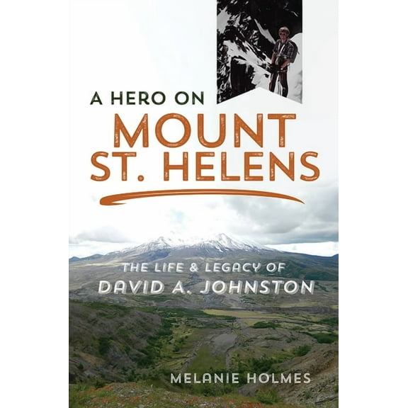 A Hero on Mount St. Helens: The Life and Legacy of David A. Johnston, (Paperback)
