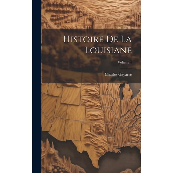 Histoire De La Louisiane; Volume 1 (Hardcover)