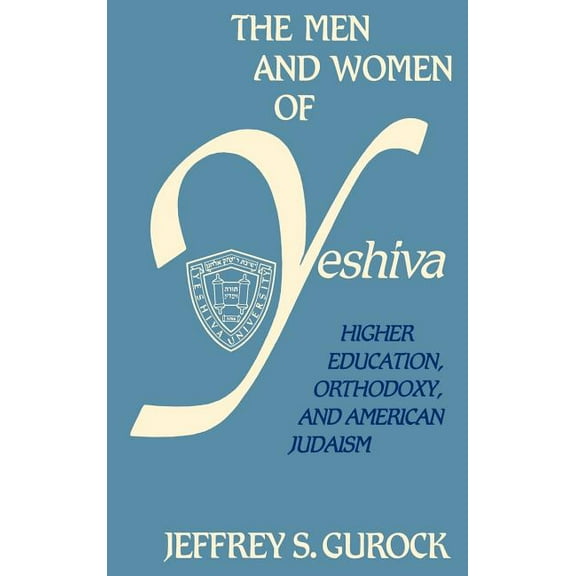The Men and Women of Yeshiva: Higher Education, Orthodoxy, and American Judaism, (Hardcover)