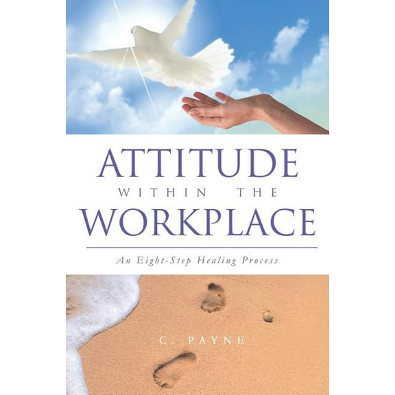 Attitude Within the Workplace: An Eight-Step Healing Process (Paperback)