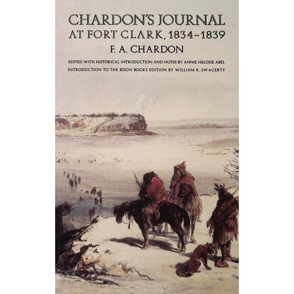 Chardon's Journal at Fort Clark, 1834-1839, (Paperback)