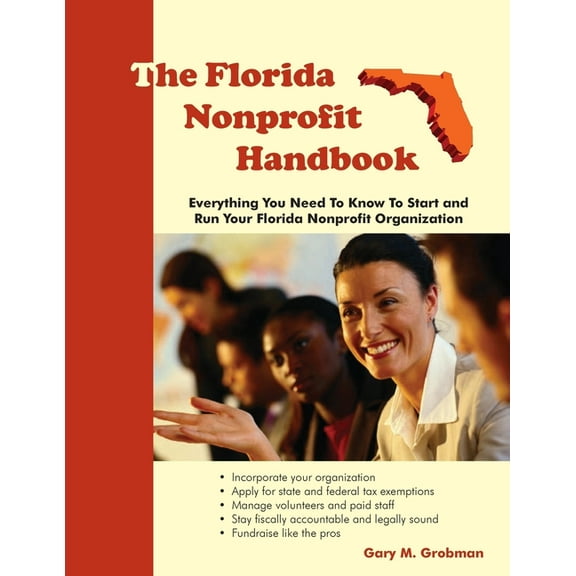 The Florida Nonprofit Handbook: Everything You Need To Know To Start and Run Your Florida Nonprofit Organization, (Paperback)