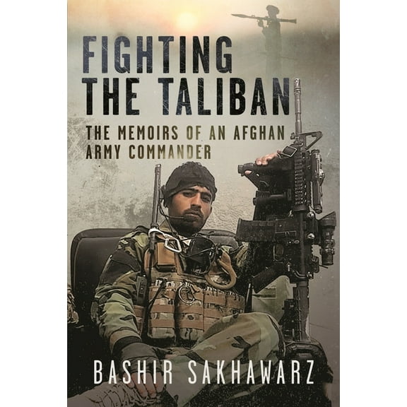 Fighting the Taliban: The Memoirs of an Afghan Army Commander, (Hardcover)