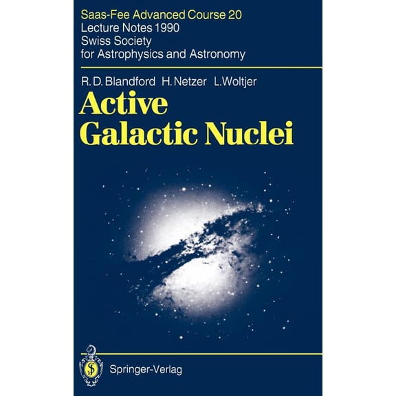 Saas-Fee Advanced Course Active Galactic Nuclei: Saas-Fee Advanced Course 20. Lecture Notes 1990. Swiss Society for Astrophysics and Astronomy, Book 20, (Hardcover)