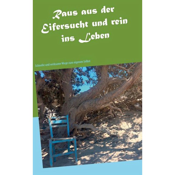 Raus aus der Eifersucht und rein ins Leben: Schnelle und wirksame Wege zum eigenen Selbst, (Paperback)