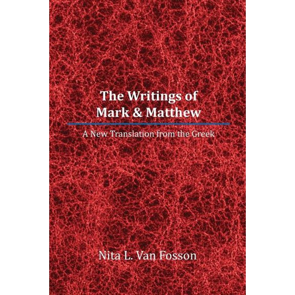 Writings of Mark & Matthew : A New Translation from the Greek